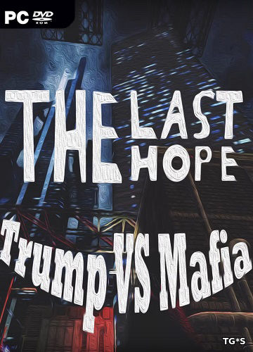 The Last Hope: Trump vs Mafia [ENG] (2017) PC | Лицензия