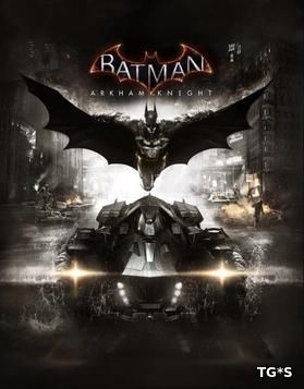 Batman Arkham Knight [2015, RUS,ENG, Repack] SEYTER