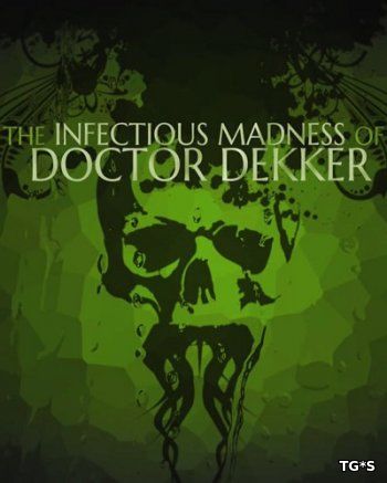 The Infectious Madness of Doctor Dekker (2017) PC | Лицензия