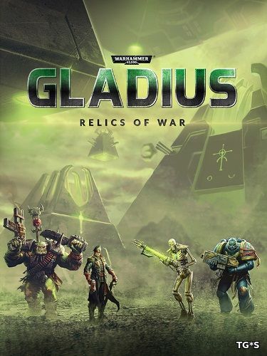 Warhammer 40,000: Gladius - Relics of War: Deluxe Edition (2018) PC | Лицензия