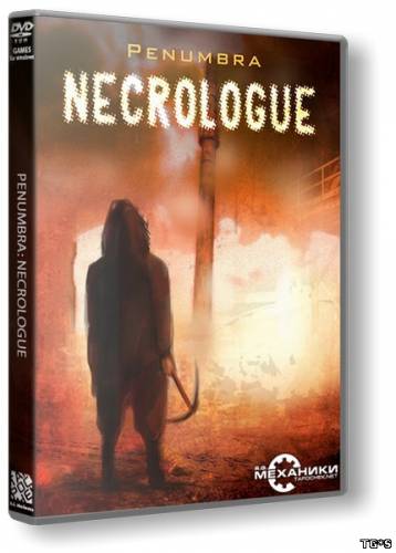 Penumbra 4 - Necrologue / Penumbra 4 - Некролог [L] [RUS/ENG / RUS] (2014) (Полная) (countercurrent GAMES) (RUS) [L]