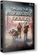 S.T.A.L.K.E.R.: Трилогия Апокалипсис - R.E.D.U.X [1.0004/final] Repack от SeregA-Lus (2018) Rus