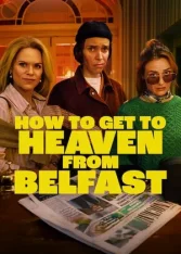 Как попасть в рай из Белфаста / How to Get to Heaven from Belfast [Полный сезон] (2026) WEB-DLRip-AVC | RuDub, LE-Production